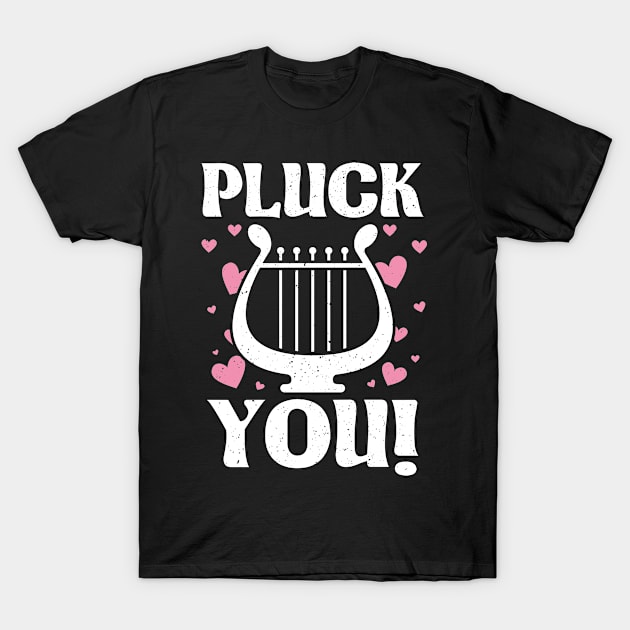 Funny Harpist Harp Player Musician Instrument Pluck You T-Shirt by funkyteesfunny